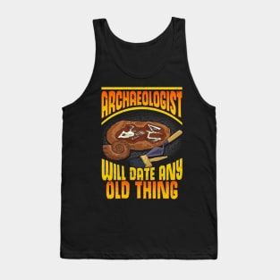 Archaeologist: Will Date Any Old Thing Archaeology Tank Top